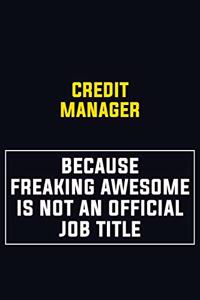 Credit manager Because Freaking Awesome Is Not An Official Job Title