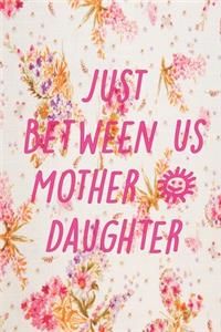 Just Between us Mother & Daughter