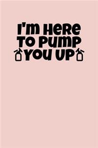 I'm Here to Pump You Up
