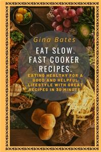 Eat Slow. Fast Cooker Recipes.