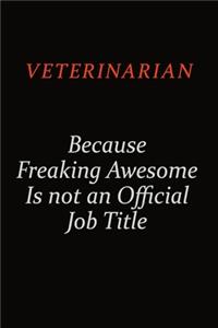 Veterinarian Because Freaking Awesome Is Not An Official Job Title