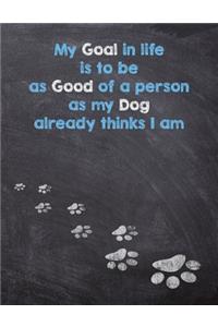 My Goal in Life is to be as Good of a person as My Dog already thinks I am