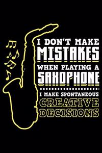 I Don't Make Mistakes When Playing A Saxophone I Make A Spontaneous Creative Decisions