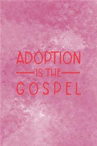 Adoption Is The Gospel
