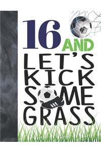 16 And Let's Kick Some Grass