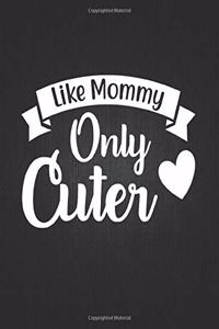 Like Mommy Only Cuter
