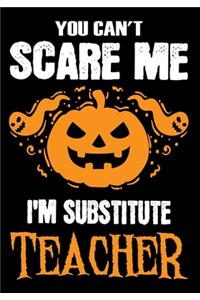 You Can't Scare me i'm a Substitute Teacher