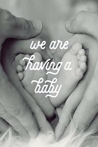 We Are Having a Baby