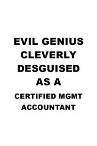 Evil Genius Cleverly Desguised As A Certified Mgmt Accountant
