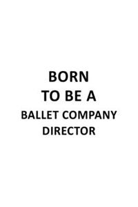 Born To Be A Ballet Company Director