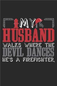 My Husband Walks Where The Devil Dances. He's A Firefighter