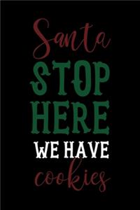 Santa Stop Here We Have Cookies