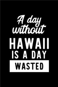 A Day Without Hawaii Is A Day Wasted