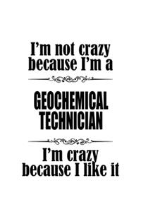 I'm Not Crazy Because I'm A Geochemical Technician I'm Crazy Because I like It