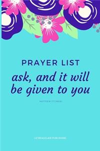 Prayer List - ask, and it will be given to you Matthew 7