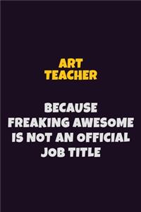 Art teacher, Because Freaking Awesome Is Not An Official Job Title
