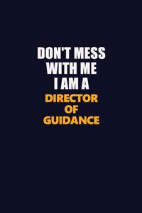 Don't Mess With Me I Am A Director of Guidance