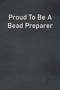 Proud To Be A Bead Preparer