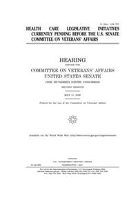 Health care legislative initiatives currently pending before the U.S. Senate Committee on Veterans' Affairs