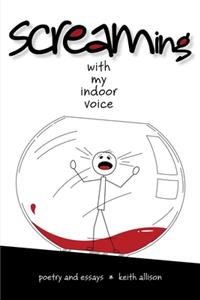 Screaming With My Indoor Voice: Poetry and Essays