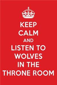 Keep Calm and Listen to Wolves in the Throne Room