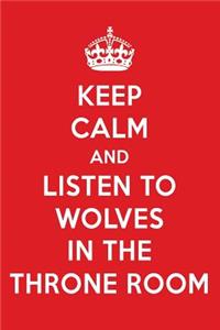 Keep Calm and Listen to Wolves in the Throne Room: Wolves in the Throne Room Designer Notebook