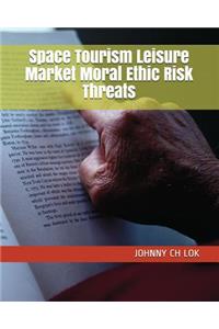 Space Tourism Leisure Market Moral Ethic Risk Threats