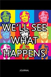 We'll See What Happens Trump Presidency Blank Lined 6 x 9 Journal 150 Pages