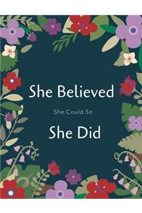 She Believed She Could So She Did: Flowers Botanical Notebook for Girls