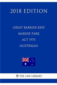Great Barrier Reef Marine Park Act 1975 (Australia) (2018 Edition)
