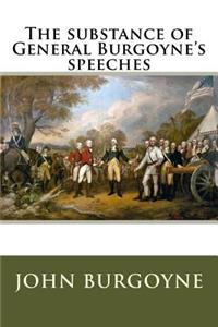The substance of General Burgoyne's speeches