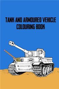 Tank and Armoured Vehicle Colouring Book: Over 25 Action-Packed Tanks and Armoured Vehicles for You to Colour in to Your Heart's Content!