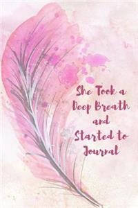 She Took a Deep Breath and Started to Journal: Feather Gratitude Diary 6 X 9 Planner for Keeping a Self Reflection, Dreams and Writing Ideas for Women, Girls and Teens