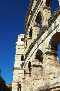 Pula Arena Amphitheater in Croatia Journal