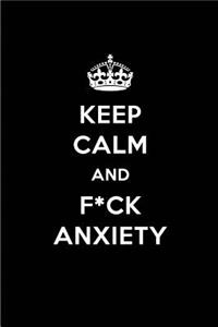 Keep Calm and F*ck Anxiety