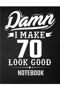 Damn I Make 70 Look Good Notebook