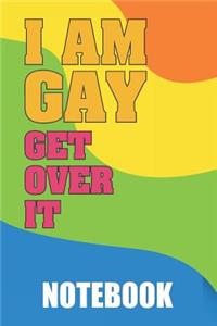 I Am Gay Get Over It