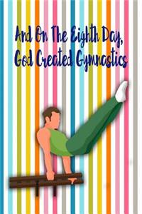 And on the Eight Day, God Created Gymnastics: Blank Line Ruled Gymnastics Journal - Great Present for Girl or Boy Gymnasts