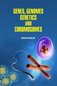 Genes , Genomes ,Genetics and Chromosomes by Logan Aguilar