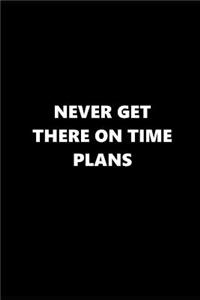 2019 Weekly Planner Funny Saying Never Get There on Time Plans