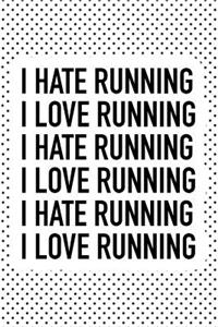 I Love Running I Hate Running