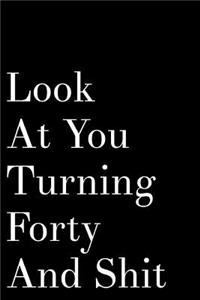 Look at Your Turning Forty and Shit