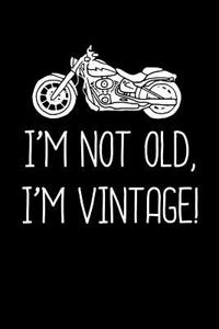 I'm Not Old I'm Vintage