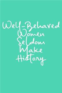 Well-Behaved Women Seldom Make History