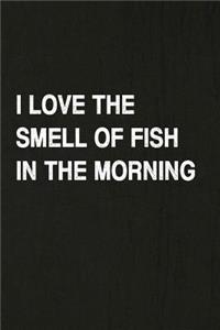 I Love the Smell of Fish in the Morning