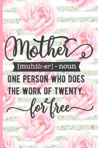 Mother One Person Who Does the Work of Twenty for Free: Blank Lined Notebook Journal Diary Composition Notepad 120 Pages 6x9 Paperback Mother Grandmother Pink