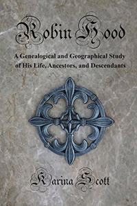 Robin Hood: A Genealogical and Geographical Study of His Life, Ancestors, and Descendants