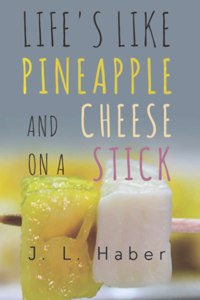 Life's Like Pineapple and Cheese on a Stick