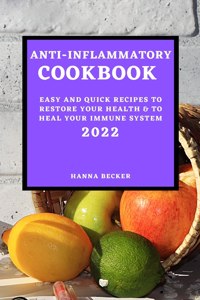 ANTI-INFLAMMATORY COOKBOOK 2022: EASY AN