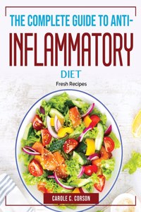 The Complete Guide to Anti-Inflammatory Diet